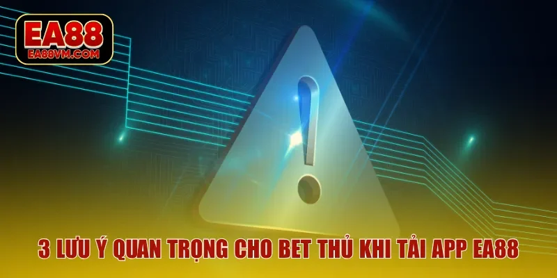 3 lưu ý quan trọng cho bet thủ khi tải app EA88