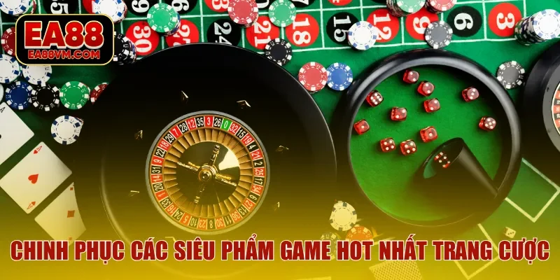 Chinh phục các siêu phẩm game hot nhất trang cược