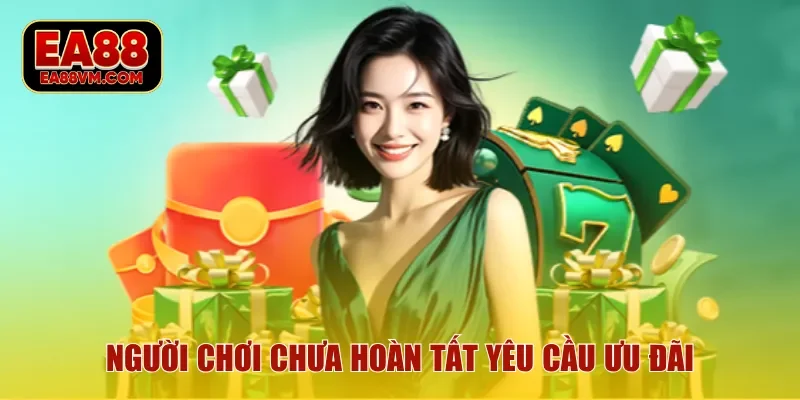 Người chơi chưa hoàn tất yêu cầu ưu đãi