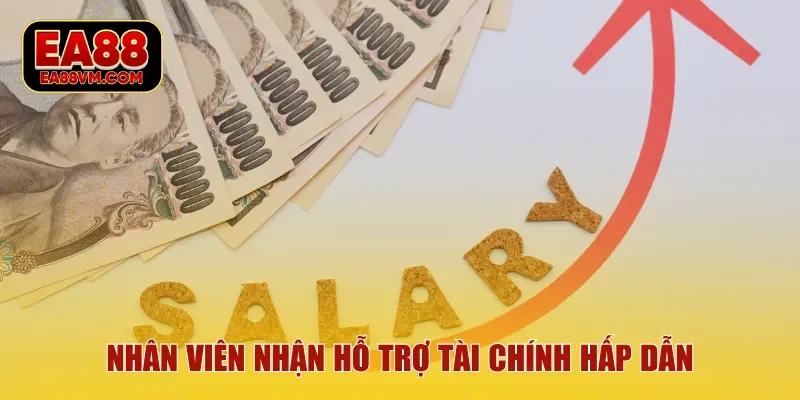 Nhân viên nhận hỗ trợ tài chính hấp dẫn