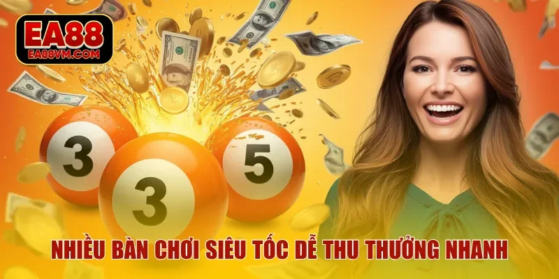 Nhiều bàn chơi siêu tốc dễ thu thưởng nhanh