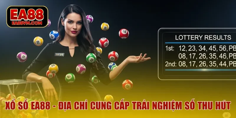 Xổ Số EA88 - Địa chỉ cung cấp trải nghiệm số thu hút